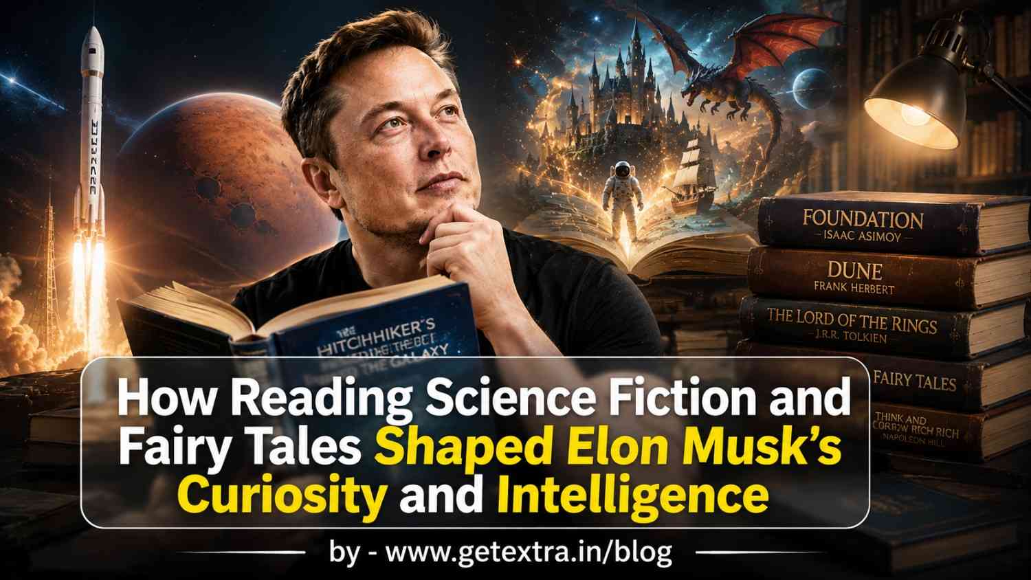 How Reading Science Fiction and Fairy Tales Shaped Elon Musk’s Curiosity and Intelligence